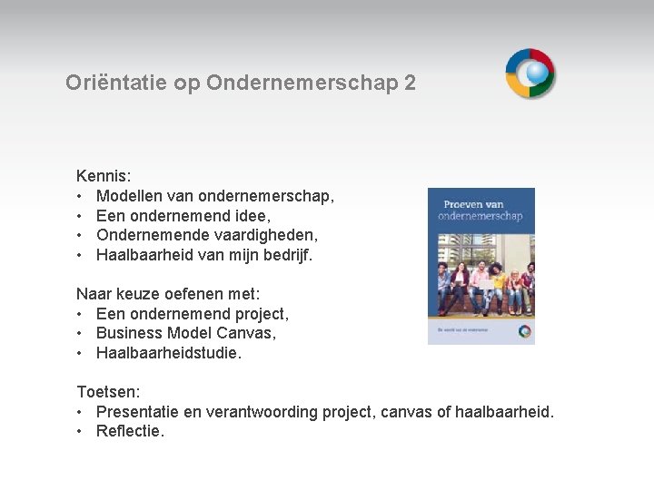 Oriëntatie op Ondernemerschap 2 Kennis: • Modellen van ondernemerschap, • Een ondernemend idee, •