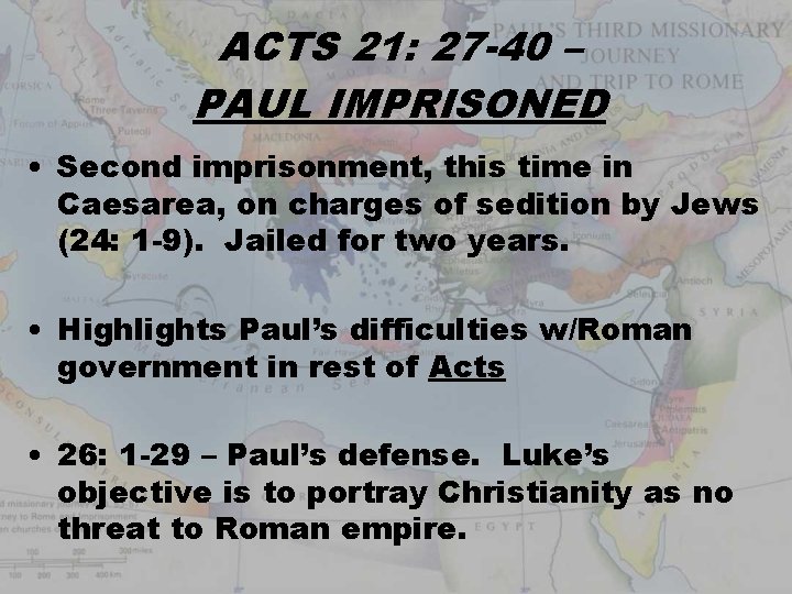 ACTS 21: 27 -40 – PAUL IMPRISONED • Second imprisonment, this time in Caesarea,