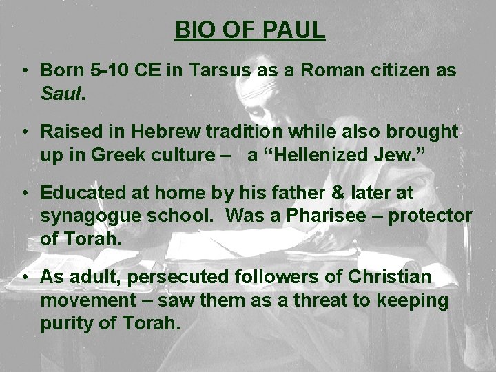 BIO OF PAUL • Born 5 -10 CE in Tarsus as a Roman citizen