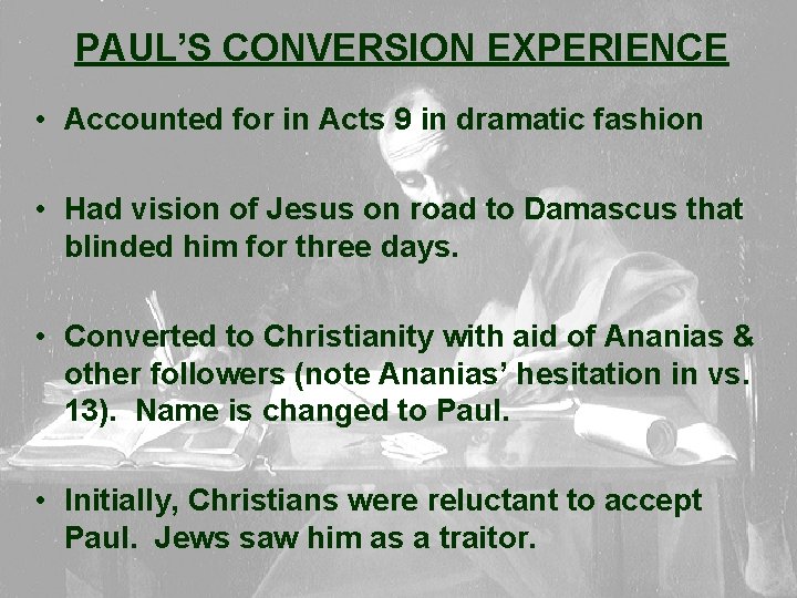 PAUL’S CONVERSION EXPERIENCE • Accounted for in Acts 9 in dramatic fashion • Had