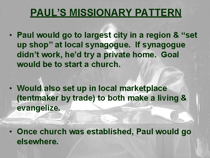 PAUL’S MISSIONARY PATTERN • Paul would go to largest city in a region &