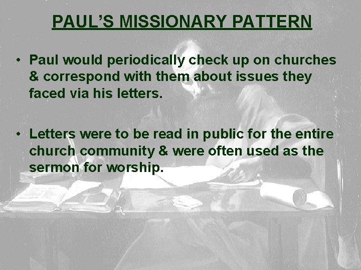 PAUL’S MISSIONARY PATTERN • Paul would periodically check up on churches & correspond with