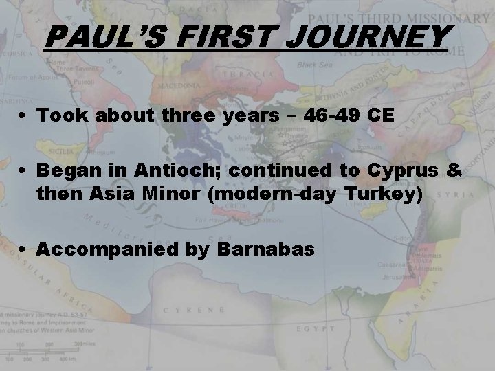 PAUL’S FIRST JOURNEY • Took about three years – 46 -49 CE • Began