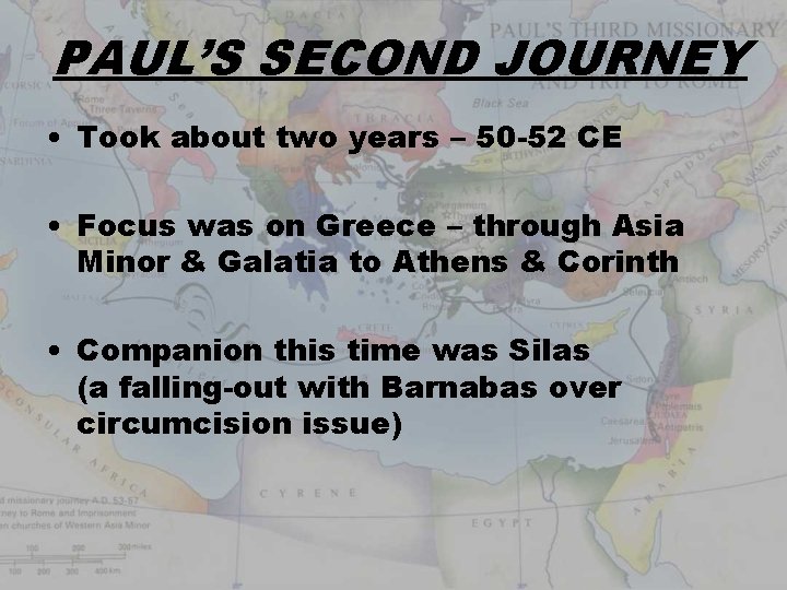 PAUL’S SECOND JOURNEY • Took about two years – 50 -52 CE • Focus