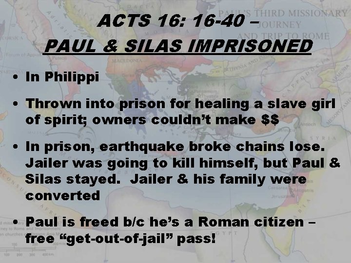 ACTS 16: 16 -40 – PAUL & SILAS IMPRISONED • In Philippi • Thrown