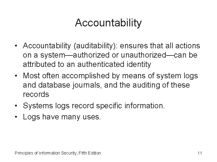 Accountability • Accountability (auditability): ensures that all actions on a system—authorized or unauthorized—can be