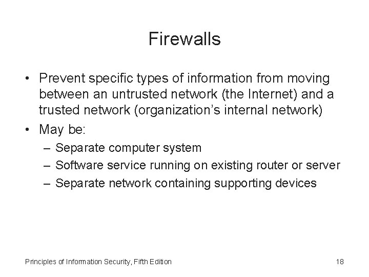 Firewalls • Prevent specific types of information from moving between an untrusted network (the
