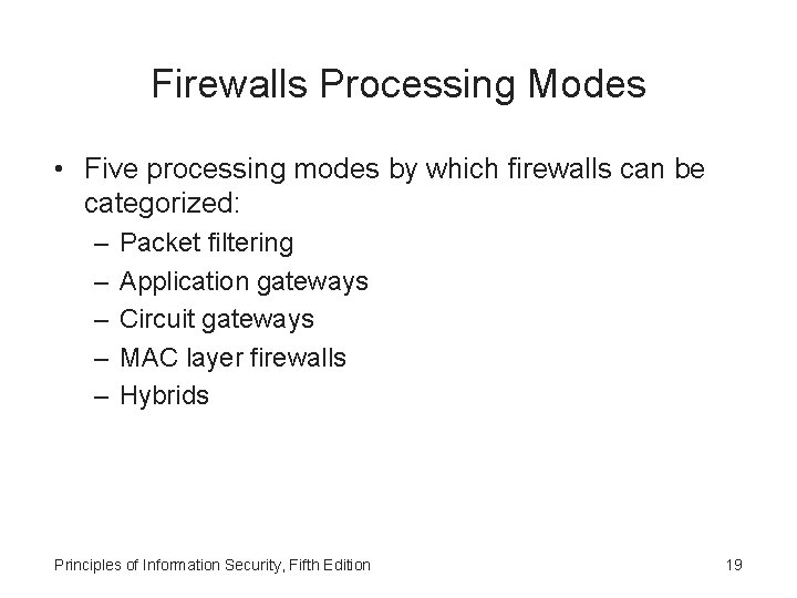 Firewalls Processing Modes • Five processing modes by which firewalls can be categorized: –