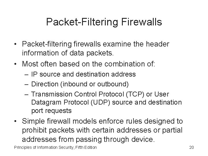 Packet-Filtering Firewalls • Packet-filtering firewalls examine the header information of data packets. • Most