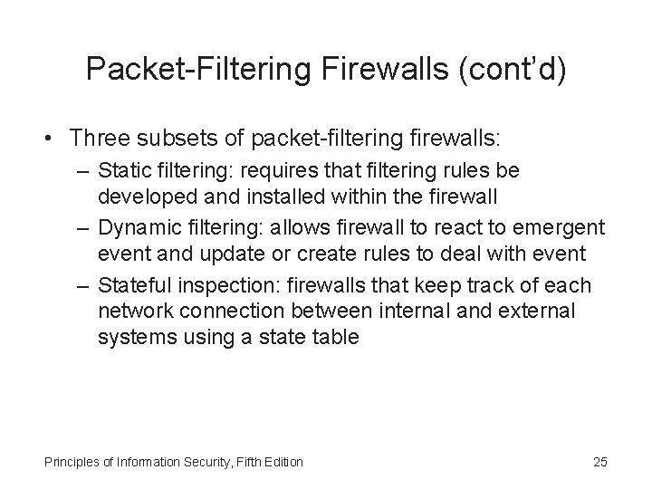 Packet-Filtering Firewalls (cont’d) • Three subsets of packet-filtering firewalls: – Static filtering: requires that