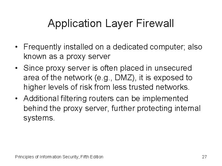 Application Layer Firewall • Frequently installed on a dedicated computer; also known as a