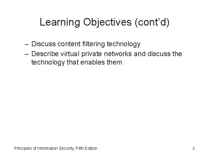 Learning Objectives (cont’d) – Discuss content filtering technology – Describe virtual private networks and