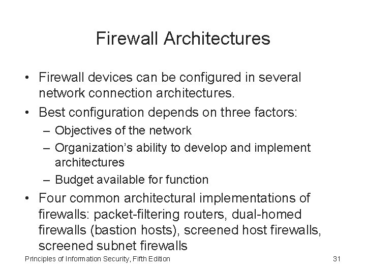 Firewall Architectures • Firewall devices can be configured in several network connection architectures. •