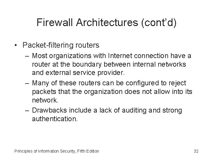 Firewall Architectures (cont’d) • Packet-filtering routers – Most organizations with Internet connection have a