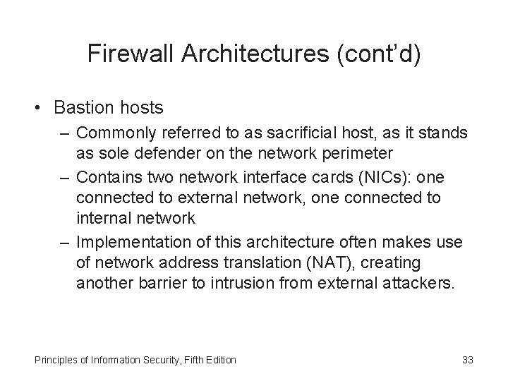 Firewall Architectures (cont’d) • Bastion hosts – Commonly referred to as sacrificial host, as