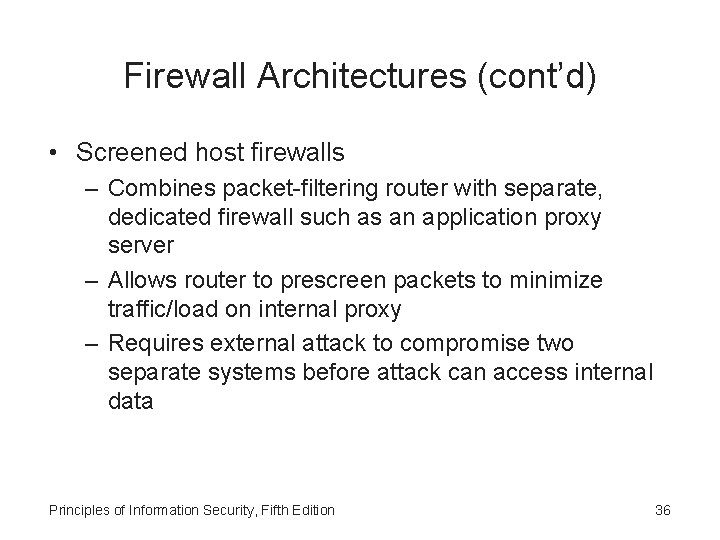 Firewall Architectures (cont’d) • Screened host firewalls – Combines packet-filtering router with separate, dedicated
