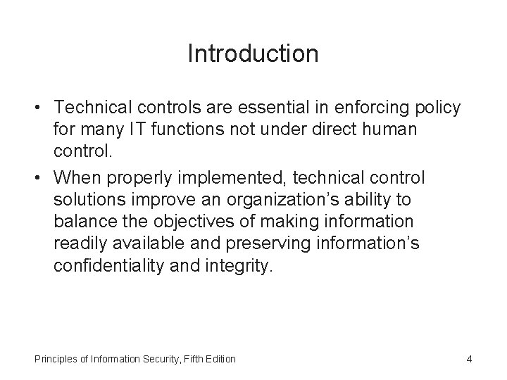 Introduction • Technical controls are essential in enforcing policy for many IT functions not