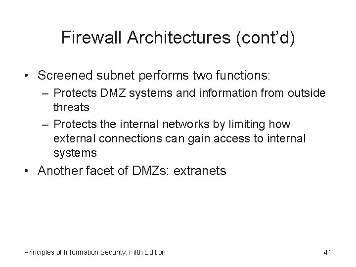 Firewall Architectures (cont’d) • Screened subnet performs two functions: – Protects DMZ systems and