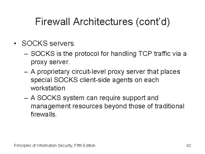 Firewall Architectures (cont’d) • SOCKS servers – SOCKS is the protocol for handling TCP