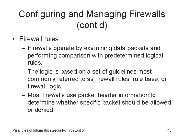 Configuring and Managing Firewalls (cont’d) • Firewall rules – Firewalls operate by examining data