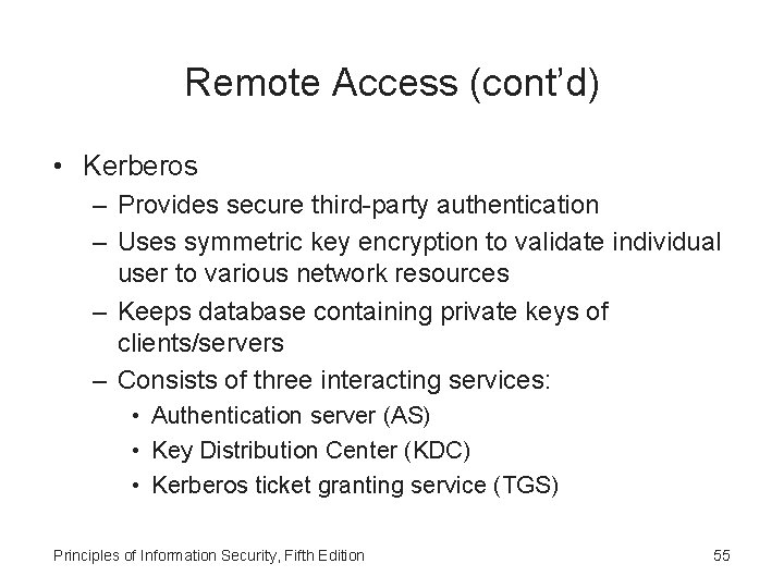 Remote Access (cont’d) • Kerberos – Provides secure third-party authentication – Uses symmetric key