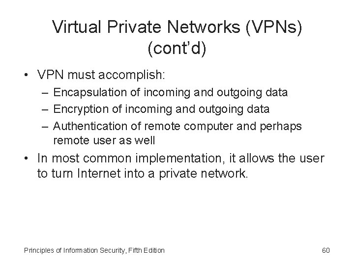 Virtual Private Networks (VPNs) (cont’d) • VPN must accomplish: – Encapsulation of incoming and