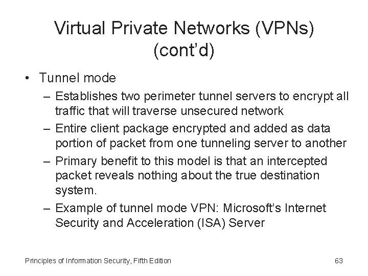 Virtual Private Networks (VPNs) (cont’d) • Tunnel mode – Establishes two perimeter tunnel servers