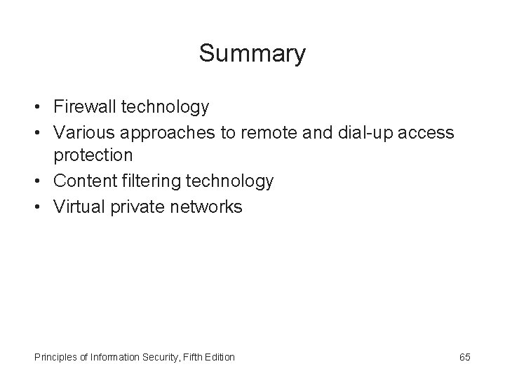 Summary • Firewall technology • Various approaches to remote and dial-up access protection •