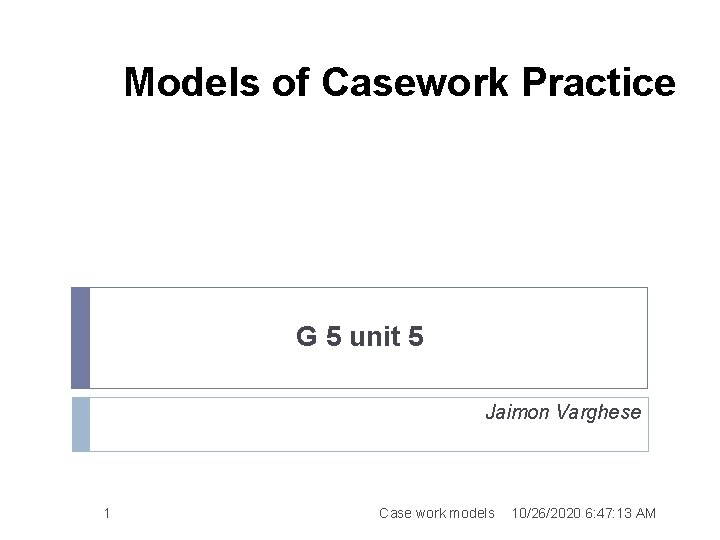 Models of Casework Practice G 5 unit 5 Jaimon Varghese 1 Case work models