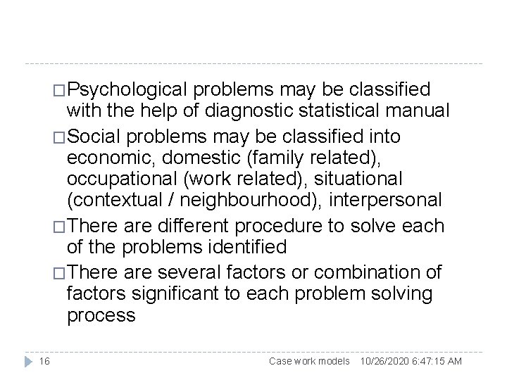 �Psychological problems may be classified with the help of diagnostic statistical manual �Social problems