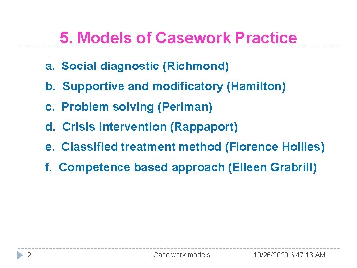 5. Models of Casework Practice a. Social diagnostic (Richmond) b. Supportive and modificatory (Hamilton)