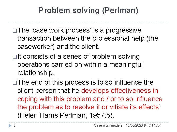 Problem solving (Perlman) �The ‘case work process’ is a progressive transaction between the professional