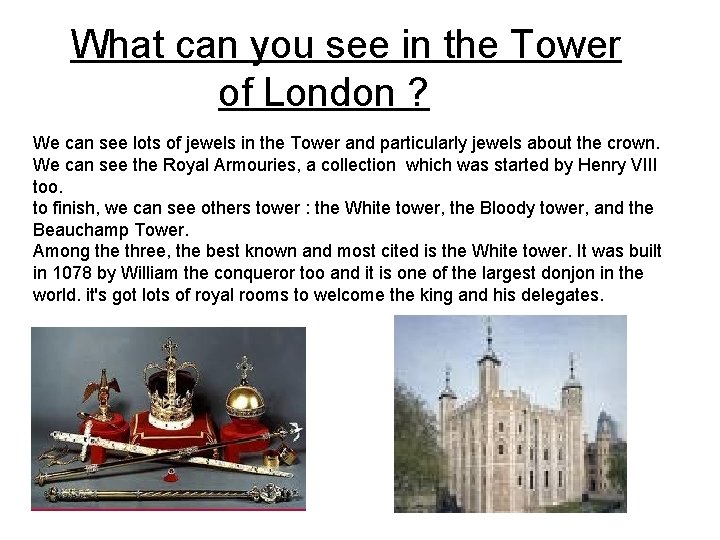  What can you see in the Tower of London ? We can see