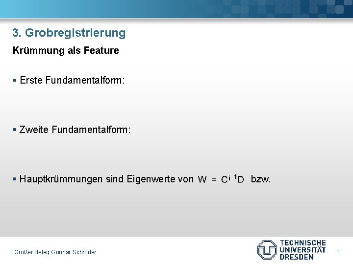 3. Grobregistrierung Krümmung als Feature § Erste Fundamentalform: § Zweite Fundamentalform: § Hauptkrümmungen sind