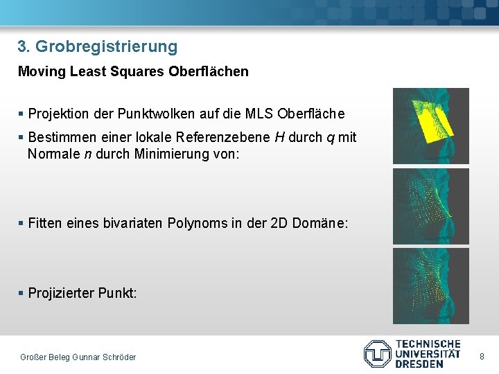 3. Grobregistrierung Moving Least Squares Oberflächen § Projektion der Punktwolken auf die MLS Oberfläche