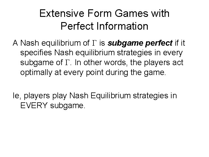 Extensive Form Games with Perfect Information A Nash equilibrium of G is subgame perfect
