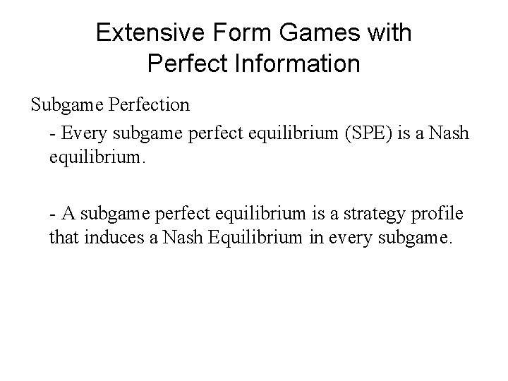 Extensive Form Games with Perfect Information Subgame Perfection - Every subgame perfect equilibrium (SPE)