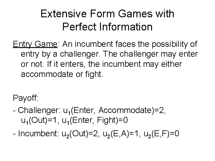 Extensive Form Games with Perfect Information Entry Game: An incumbent faces the possibility of