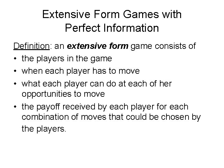 Extensive Form Games with Perfect Information Definition: an extensive form game consists of •