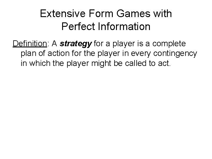 Extensive Form Games with Perfect Information Definition: A strategy for a player is a