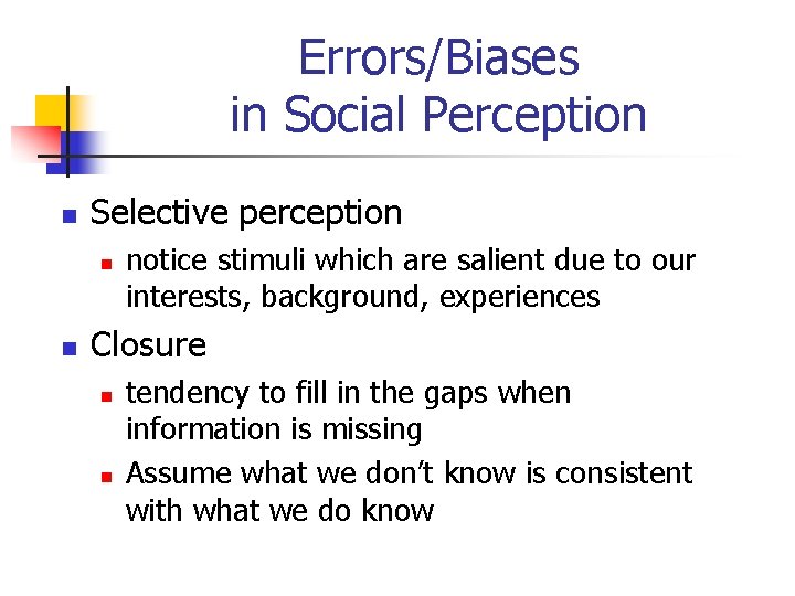 Errors/Biases in Social Perception n Selective perception n n notice stimuli which are salient