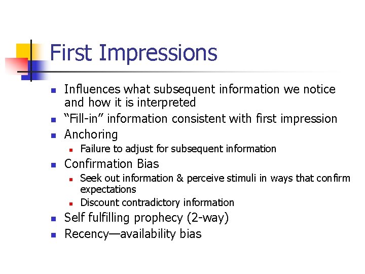 First Impressions n n n Influences what subsequent information we notice and how it