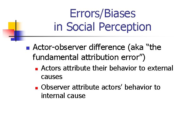 Errors/Biases in Social Perception n Actor-observer difference (aka “the fundamental attribution error”) n n