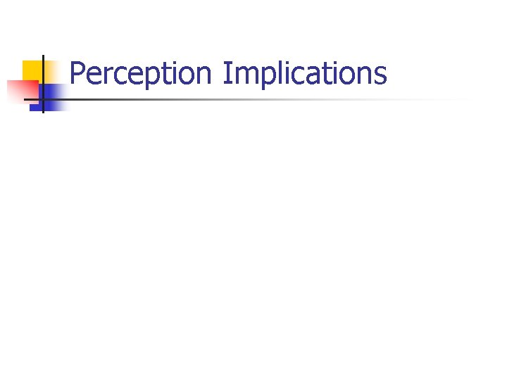 Perception Implications 