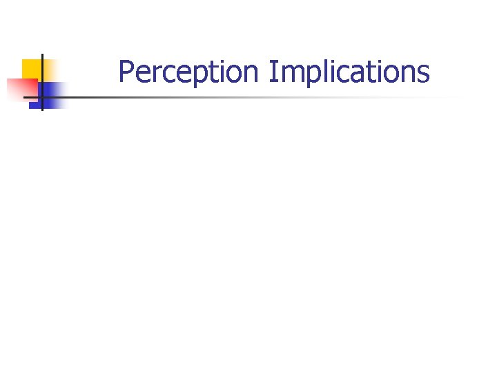 Perception Implications 