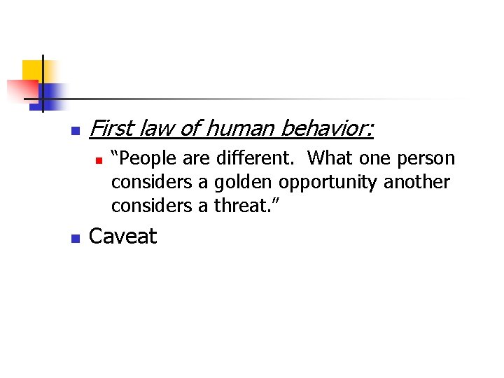 n First law of human behavior: n n “People are different. What one person