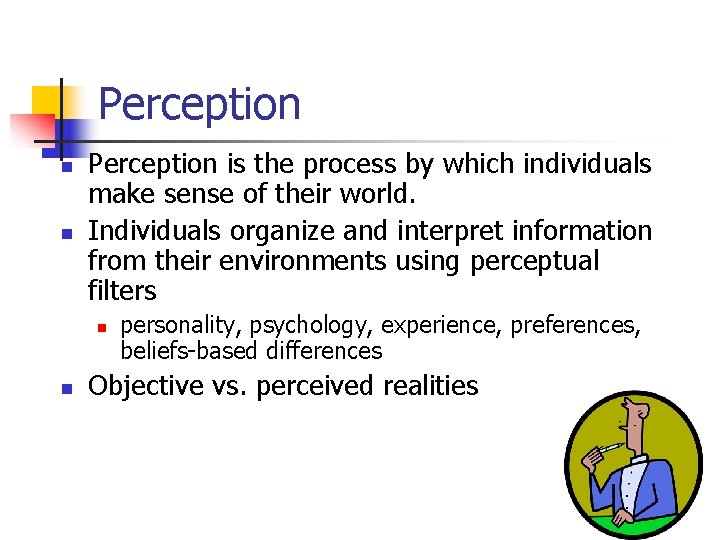 Perception n n Perception is the process by which individuals make sense of their