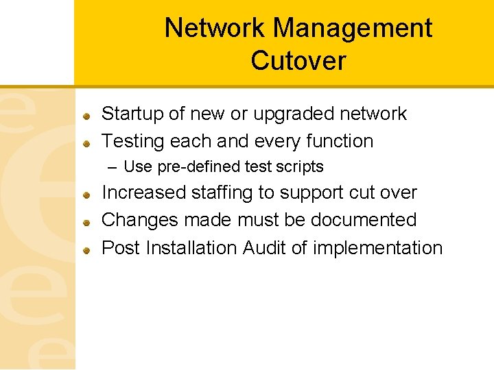 Network Management Cutover Startup of new or upgraded network Testing each and every function