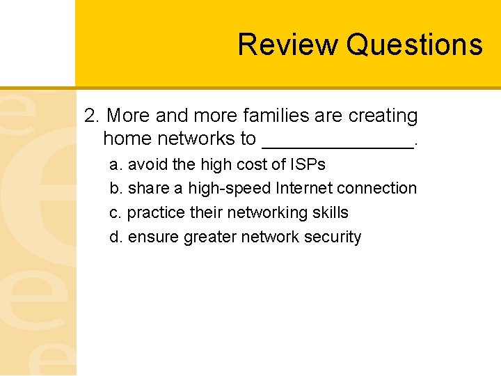 Review Questions 2. More and more families are creating home networks to _______. a.