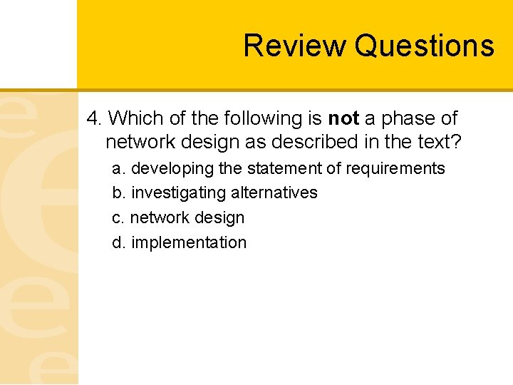 Review Questions 4. Which of the following is not a phase of network design